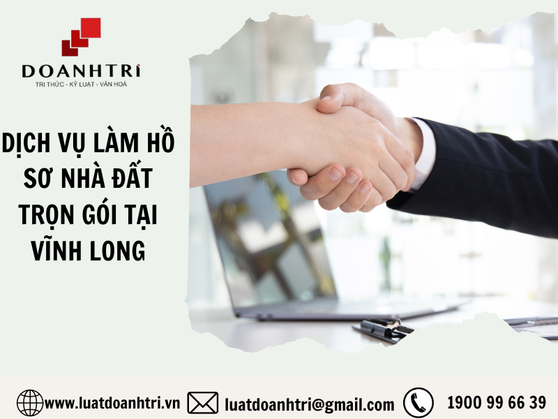 Dịch vụ làm hồ sơ nhà đất trọn gói tại Vĩnh Long