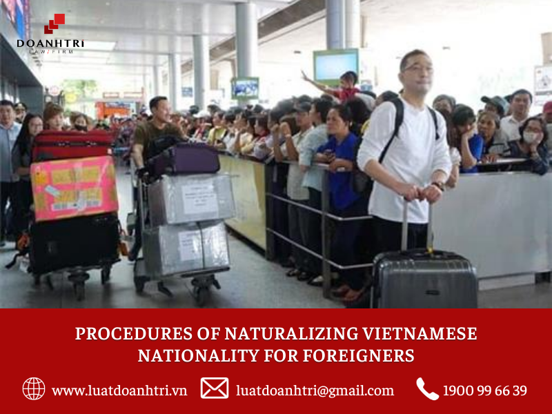 PROCEDURES OF NATURALIZING VIETNAMESE NATIONALITY FOR FOREIGNERS 