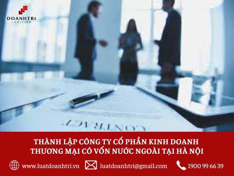 Thành lập công ty cổ phần kinh doanh thương mại có vốn nước ngoài tại Hà Nội