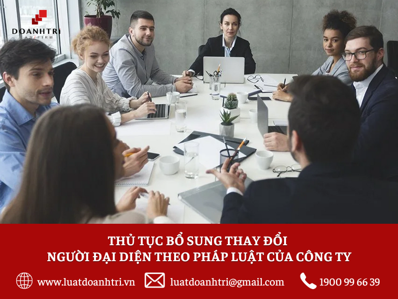 Thủ tục bổ sung thay đổi người đại diện theo pháp luật của công ty