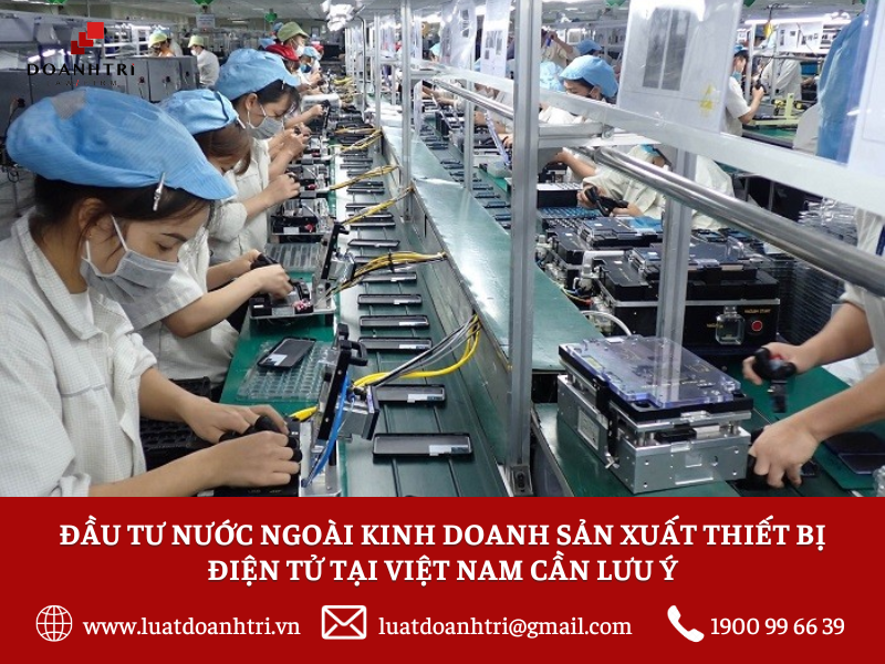 Đầu tư nước ngoài kinh doanh sản xuất thiết bị điện tử tại Việt Nam cần lưu ý