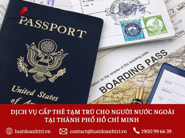 DỊCH VỤ CẤP THẺ TẠM TRÚ CHO NGƯỜI NƯỚC NGOÀI TẠI THÀNH PHỐ HỒ CHÍ MINH 