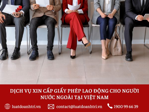 DỊCH VỤ XIN CẤP GIẤY PHÉP LAO ĐỘNG CHO NGƯỜI NƯỚC NGOÀI TẠI VIỆT NAM