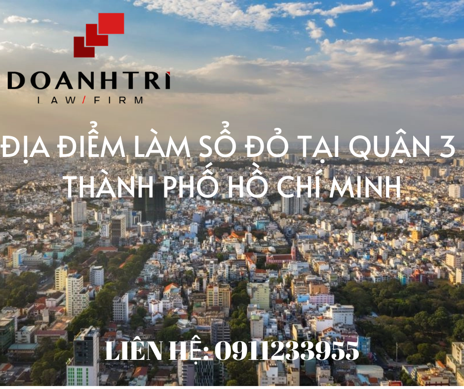 ĐỊA ĐIỂM LÀM SỔ ĐỎ TẠI QUẬN 3 THÀNH PHỐ HỒ CHÍ MINH 