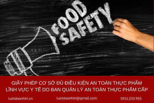 GIẤY PHÉP CƠ SỞ ĐỦ ĐIỀU KIỆN AN TOÀN THỰC PHẨM LĨNH VỰC Y TẾ DO BAN QUẢN LÝ AN TOÀN THỰC PHẨM CẤP