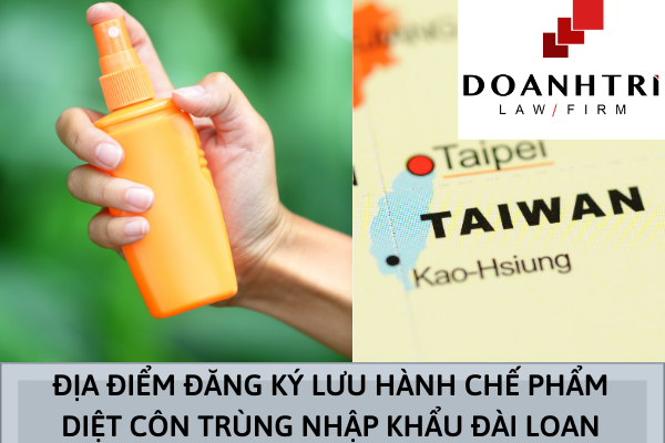 ĐỊA ĐIỂM ĐĂNG KÝ LƯU HÀNH CHẾ PHẨM DIỆT CÔN TRÙNG NHẬP KHẨU TỪ ĐÀI LOAN