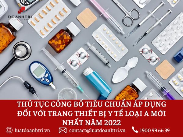 THỦ TỤC CÔNG BỐ TIÊU CHUẨN ÁP DỤNG ĐỐI VỚI TRANG THIẾT BỊ Y TẾ LOẠI A MỚI NHẤT NĂM 2022