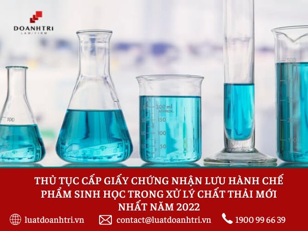 THỦ TỤC CẤP GIẤY CHỨNG NHẬN LƯU HÀNH CHẾ PHẨM SINH HỌC TRONG XỬ LÝ CHẤT THẢI MỚI NHẤT NĂM 2022