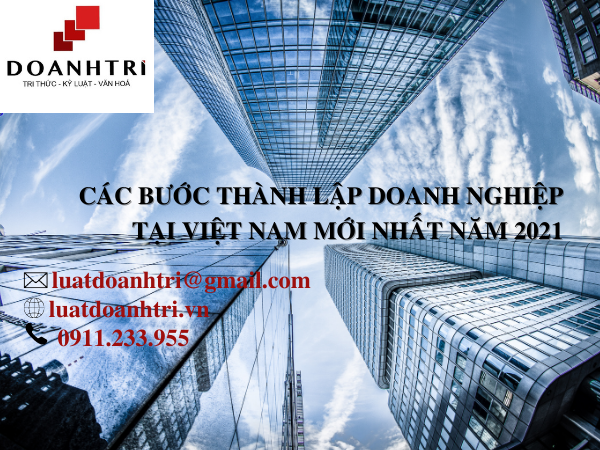 CÁC BƯỚC THÀNH LẬP DOANH NGHIỆP TẠI VIỆT NAM MỚI NHẤT NĂM 2021