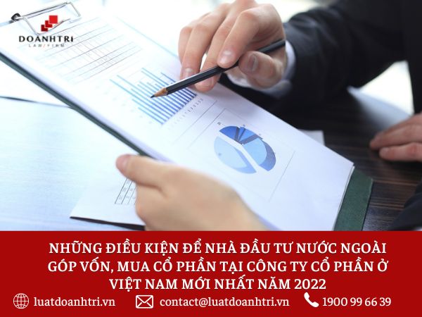 NHỮNG ĐIỀU KIỆN ĐỂ NHÀ ĐẦU TƯ NƯỚC NGOÀI GÓP VỐN, MUA CỔ PHẦN TẠI CÔNG TY CỔ PHẦN Ở VIỆT NAM MỚI NHẤT NĂM 2022