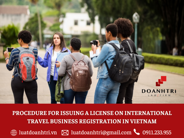 PROCEDURE FOR ISSUING A LICENSE ON INTERNATIONAL TRAVEL BUSINESS REGISTRATION IN VIETNAM