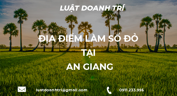 ĐỊA ĐIỂM LÀM SỔ ĐỎ TẠI AN GIANG