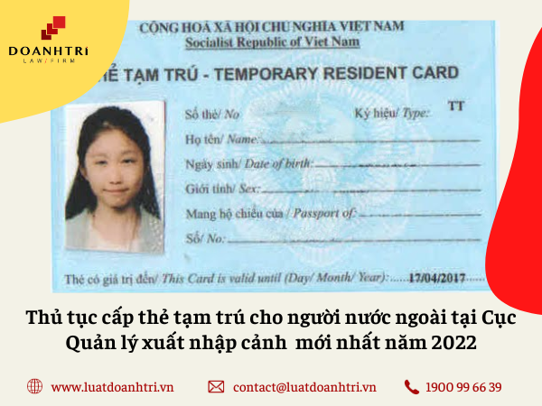 Thủ tục xin cấp thẻ tạm trú cho người nước ngoài tại Cục Quản lý xuất nhập cảnh mới nhất năm 2022 