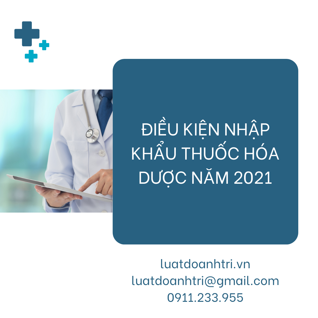 ĐIỀU KIỆN NHẬP KHẨU THUỐC HÓA DƯỢC TẠI VIỆT NAM 2021