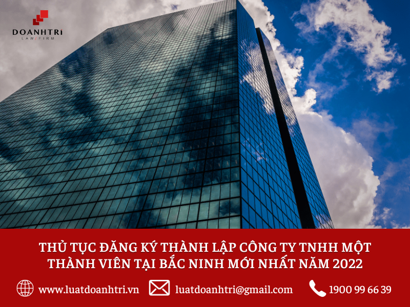 Thủ tục đăng ký thành lập công ty TNHH một thành viên tại Bắc Ninh mới nhất năm 2022