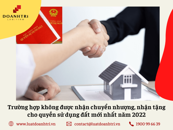 Trường hợp không được nhận chuyển nhượng, nhận tặng cho quyền sử dụng đất mới nhất năm 2022