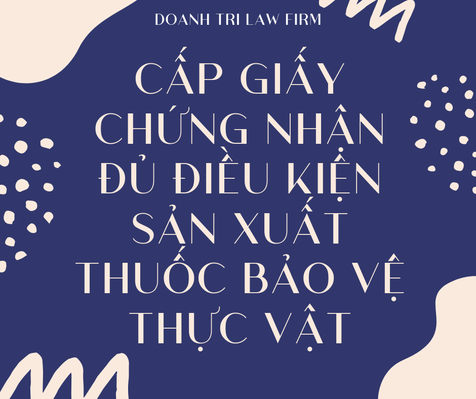 Cấp Giấy chứng nhận đủ điều kiện sản xuất thuốc bảo vệ thực vật