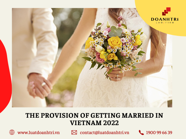 THE PROVISION OF GETTING MARRIED IN VIETNAM 2022