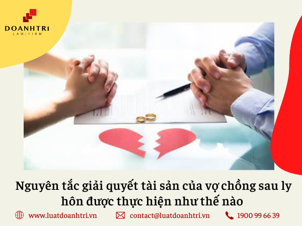 Nguyên tắc giải quyết tài sản của vợ chồng sau ly hôn được thực hiện như thế nào 