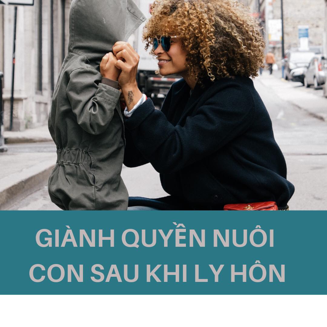 Giành quyền nuôi con sau khi ly hôn.