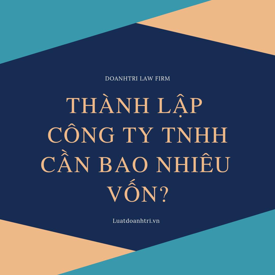 Thành lập công ty TNHH cần bao nhiêu vốn