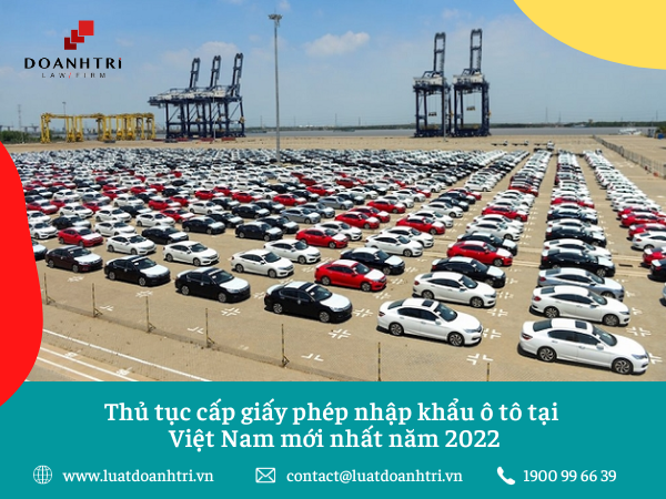 Thủ tục cấp giấy phép nhập khẩu ô tô tại Việt Nam mới nhất năm 2022