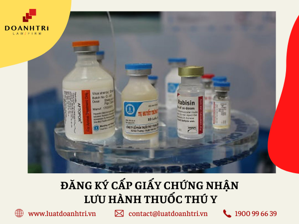  Đăng ký cấp Giấy chứng nhận lưu hành thuốc thú y