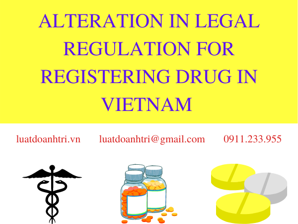 ALTERATION IN LEGAL REGULATION FOR REGISTERING DRUG IN VIETNAM