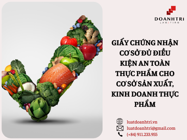 GIẤY CHỨNG NHẬN CƠ SỞ ĐỦ ĐIỀU KIỆN AN TOÀN THỰC PHẨM CHO CƠ SỞ SẢN XUẤT, KINH DOANH THỰC PHẨM