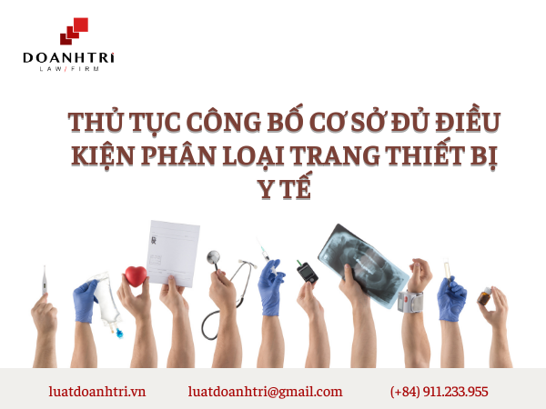 THỦ TỤC CÔNG BỐ CƠ SỞ ĐỦ ĐIỀU KIỆN PHÂN LOẠI TRANG THIẾT BỊ Y TẾ