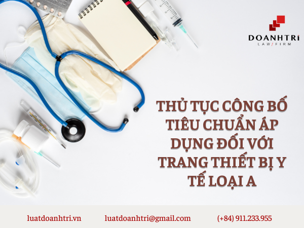 THỦ TỤC CÔNG BỐ TIÊU CHUẨN ÁP DỤNG ĐỐI VỚI TRANG THIẾT BỊ Y TẾ LOẠI A