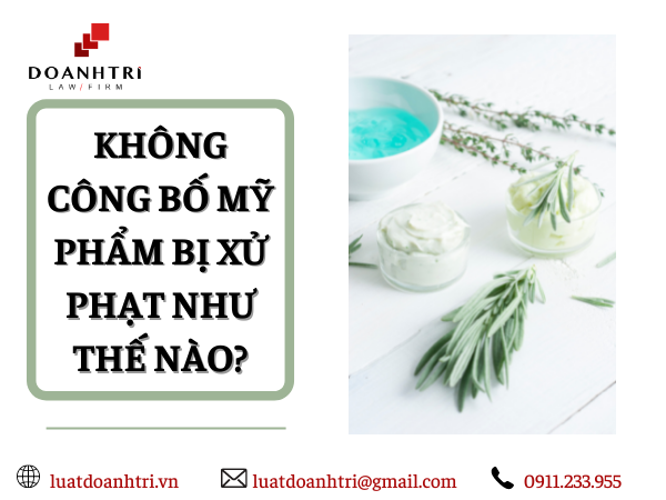 KHÔNG CÔNG BỐ MỸ PHẨM BỊ XỬ PHẠT NHƯ THẾ NÀO?