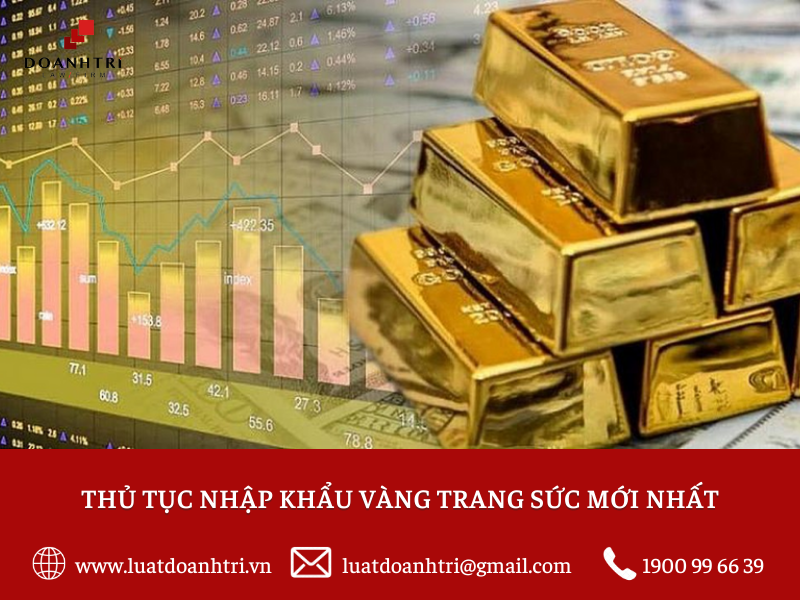 THỦ TỤC NHẬP KHẨU VÀNG TRANG SỨC MỚI NHẤT