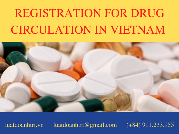 REGISTRATION FOR DRUG CIRCULATION IN VIETNAM