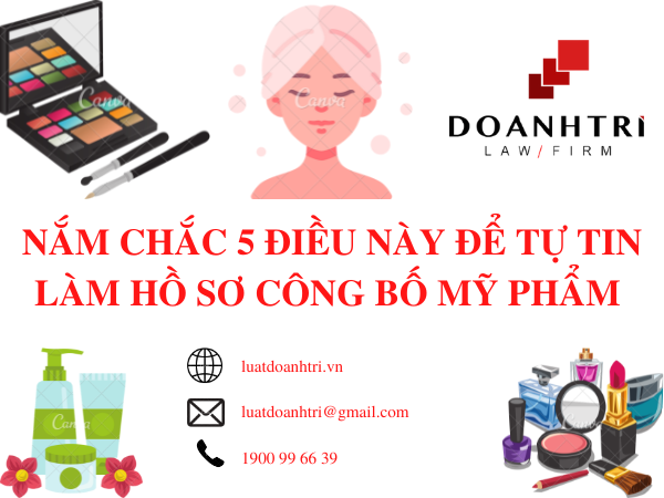 Nắm chắc 5 điều này để tự tin làm hồ sơ công bố mỹ phẩm