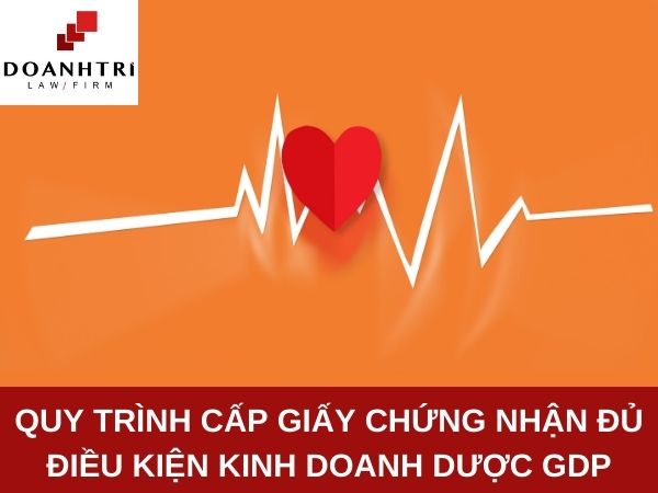 QUY TRÌNH CẤP GIẤY CHỨNG NHẬN ĐỦ ĐIỀU KIỆN KINH DOANH DƯỢC GDP