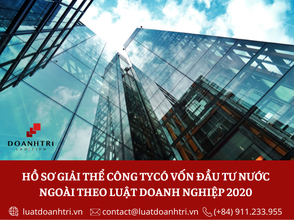 GIẢI THỂ CÔNG TY CÓ VỐN ĐẦU TƯ NƯỚC NGOÀI THEO LUẬT DOANH NGHIỆP 2020