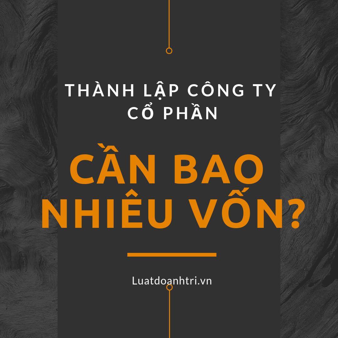 Thành lập công ty cổ phần cần bao nhiêu vốn