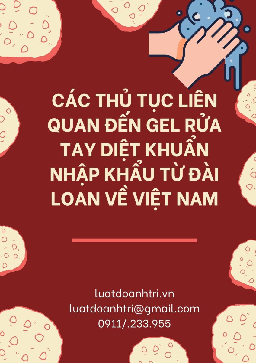 CÁC THỦ TỤC LIÊN QUAN ĐẾN GEL RỬA TAY DIỆT KHUẨN NHẬP KHẨU TỪ ĐÀI LOAN VỀ VIỆT NAM