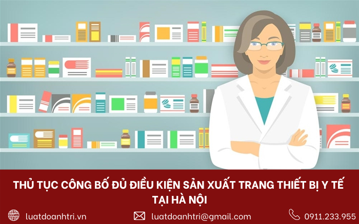 THỦ TỤC CÔNG BỐ ĐỦ ĐIỀU KIỆN SẢN XUẤT TRANG THIẾT BỊ Y TẾ TẠI HÀ NỘI