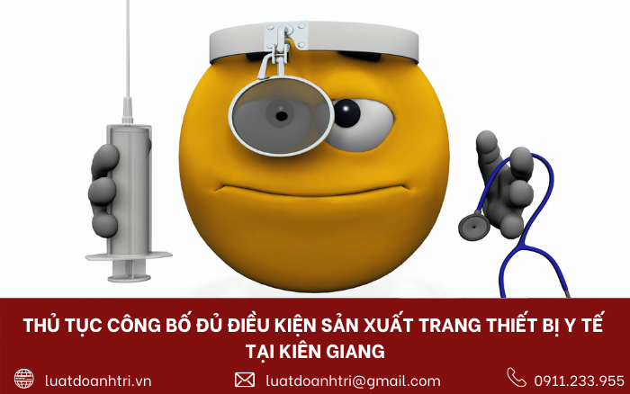 THỦ TỤC CÔNG BỐ ĐỦ ĐIỀU KIỆN SẢN XUẤT TRANG THIẾT BỊ Y TẾ TẠI KIÊN GIANG