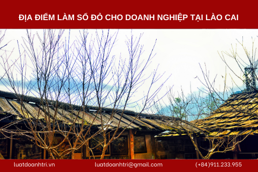 ĐỊA ĐIỂM LÀM SỔ ĐỎ CHO DOANH NGHIỆP TẠI LÀO CAI