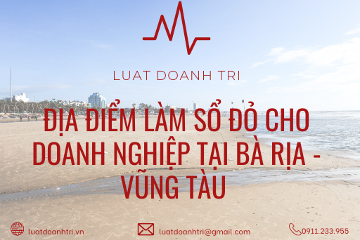 ĐỊA ĐIỂM LÀM SỔ ĐỎ CHO DOANH NGHIỆP TẠI BÀ RỊA - VŨNG TÀU