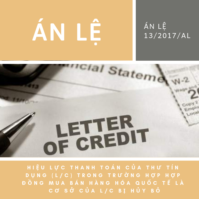 Án lệ số 13/2017/AL về hiệu lực thanh toán của thư tín dụng (L/C) trong trường hợp hợp đồng mua bán hàng hóa quốc tế là cơ sở của L/C bị hủy bỏ