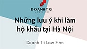 NHỮNG LƯU Ý KHI LÀM HỘ KHẨU TẠI HÀ NỘI