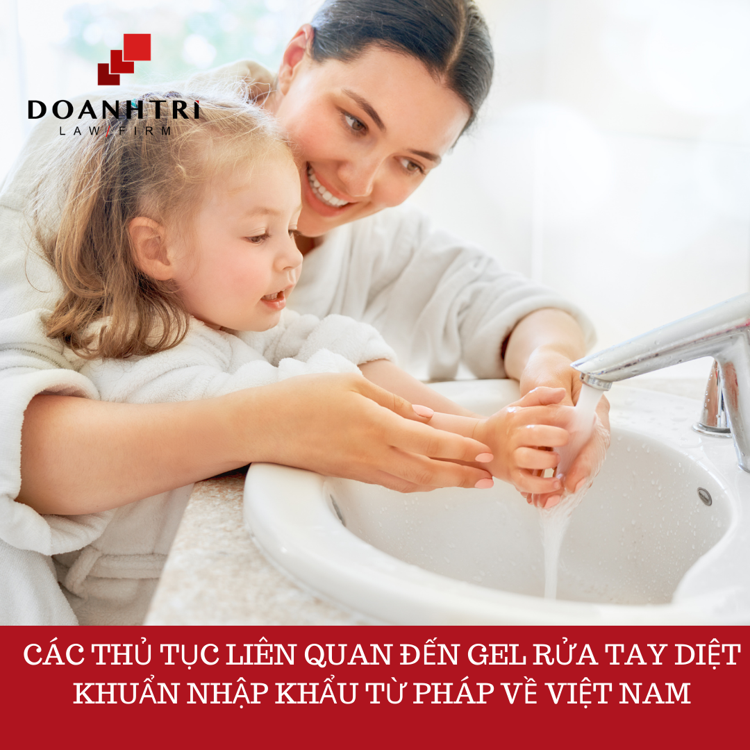 CÁC THỦ TỤC LIÊN QUAN ĐẾN GEL RỬA TAY DIỆT KHUẨN NHẬP KHẨU TỪ PHÁP VỀ VIỆT NAM