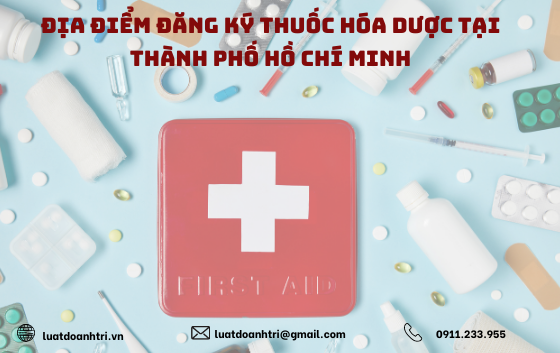 ĐỊA ĐIỂM ĐĂNG KÝ THUỐC HÓA DƯỢC TẠI THÀNH PHỐ HỒ CHÍ MINH